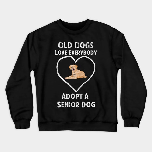 Senior Dog Adoption T-Shirt Old Dogs Love Everyone Crewneck Sweatshirt by bbreidenbach